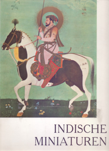 Übersetzt von Helga Künzel Einleitung von Maurice Dimand - Indische Miniaturen (Kunstmappen in Farben)
