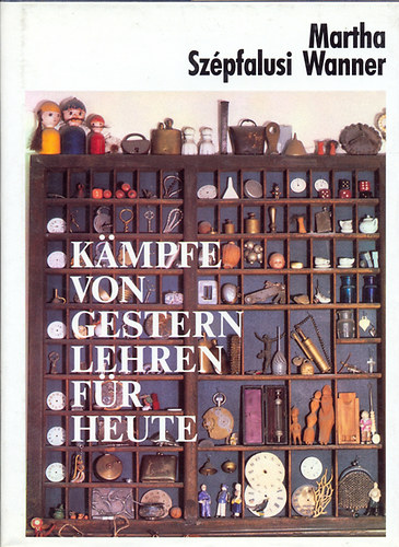 Martha Szépfalusi-Wanner - Kämpfe von gestren, Lehren für heute