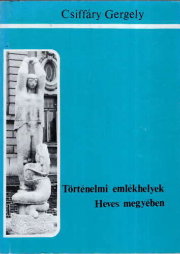 Csiff�ry Gergely - T�rt�nelmi eml�khelyek Heves megy�ben