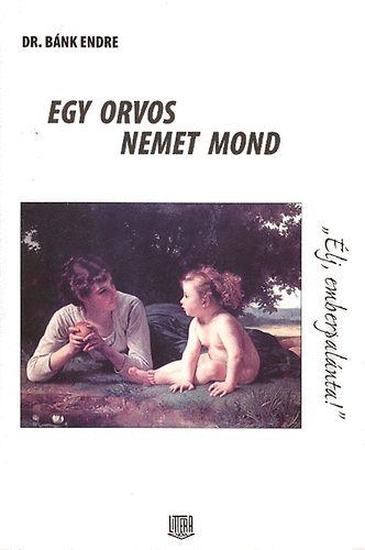 Bnk Endre dr. - Egy orvos nemet mond