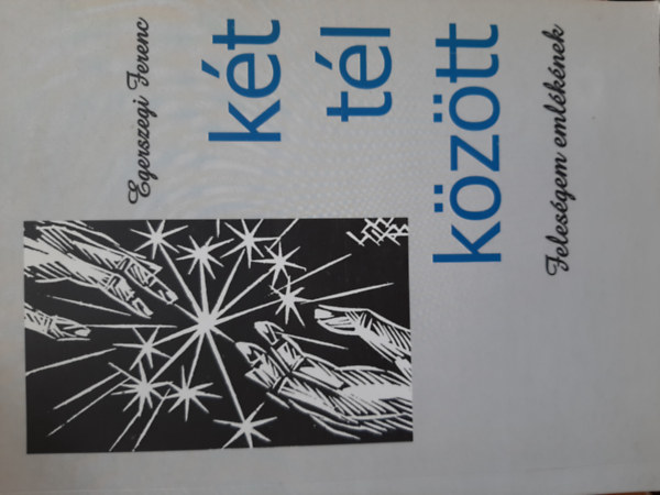 Egerszegi Ferenc - Két tél között - Feleségem emlékének