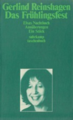 Gerlind Reinshagen - Das Fr�hlingsfest. Elsas Nachtbuch, Ann�herungen, Ein St�ck
