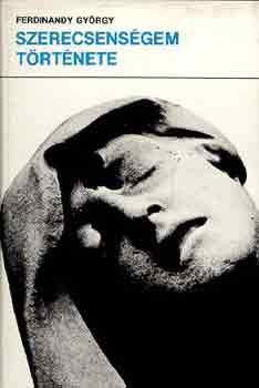Ferdinandy Gy�rgy - Szerencs�tlens�gem t�rt�nete