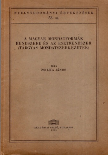 Zsilka Jnos - A magyar mondatformk rendszere s az esetrendszer