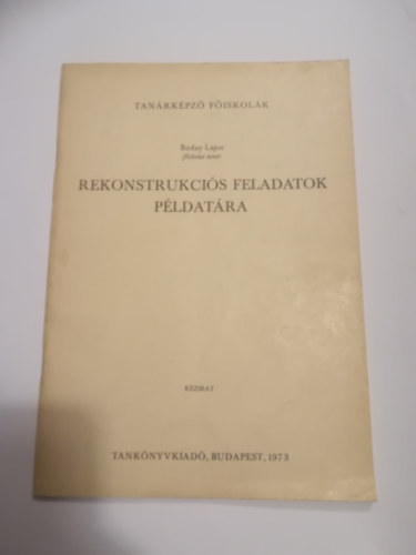 Buday Lajos - Rekonstrukciós Feladatok Példatára rajz szakos hallgatók részére. Tanárképző Főiskolák. Kézirat.