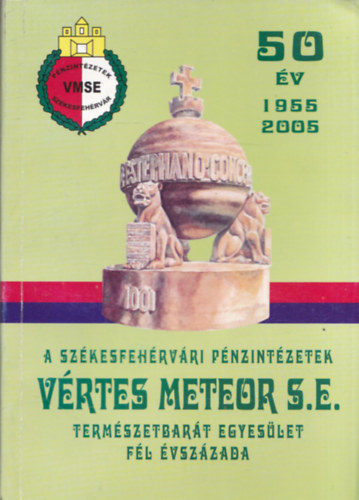 A Szkesfehrvri Pnzintzetek Vrtes Meteor S.E. Termszetbart Egyeslet fl vszzada (50 ve)