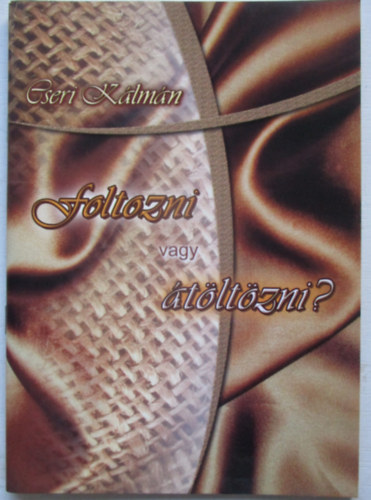 Cseri Klmn - Foltozni vagy tltzni?