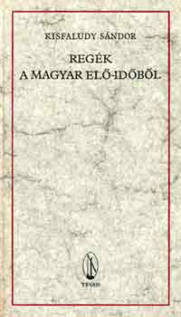 Kisfaludy Sándor - Regék a magyar elő-időből