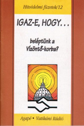 Szentm�rtoni Mih�ly S. J. Kiss Ulrich S. J. - Igaz-e, hogy bel�pt�nk a V�z�nt�-korba? - Hitv�delmi f�zetek /12