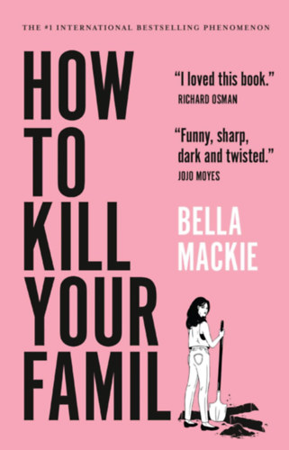 Bella Mackie - How to Kill Your Family ("Hogyan ld meg a csaldod" angol nyelven)