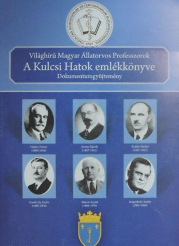 Dr. Dr. Hutyra Ferenc, dr. Jrmai Kroly, Dr. Kotln Sndor, Dr. Gouth Gy. Endre, Marcis rpd dr., Dr. Szepeshelyi Andor Holls Lszl - Vilghr Magyar llatorvos Professzorok - A Kulcsi Hatok emlkknyve