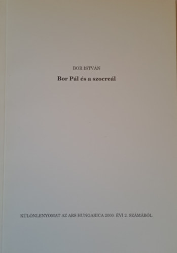 Bor Istv�n - Bor P�l �s a szocre�l (k�l�nlenyomat az Ars Hungarica 2000. �vi 2. sz�m�b�l)