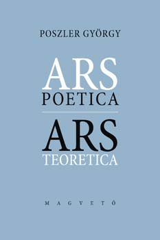 Poszler Gyrgy - Ars poetica - Ars teoretica