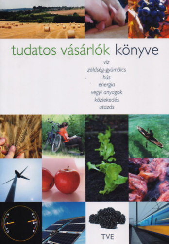 Malik Tth Istvn, Dvid va, Pernyi Zsfia, Lewis Akenji, Gulys Emese  Danka Mikls (szerk.) - Tudatos vsrlk knyve - Vz, zldsg-gymlcs, hs, energia, vegyi anyagok, kzlekeds, utazs