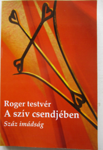 Roger testvér - A szív csendjében - száz imádság