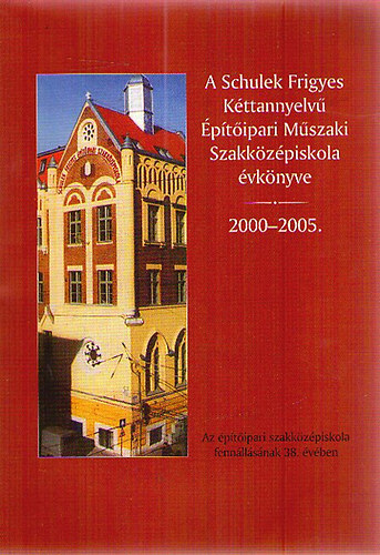 A Schulek Frigyes K�ttannyelv� �p�t�ipari M�szaki Szakk�z�piskola �vk�nyve 2000-2005
