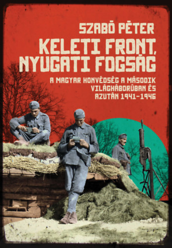 Szabó Péter - Keleti front, nyugati fogság