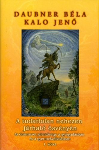 Daubner Béla; Kalo Jenő - A tudattalan nehezen járható ösvényén I.