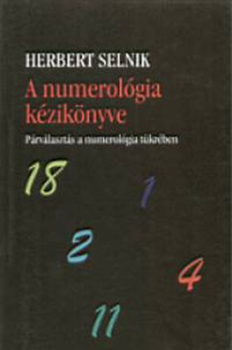 Herbert Selnik - A numerolgia kziknyve - Prvlaszts a numerolgia tkrben