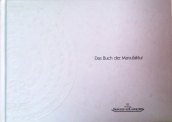 Jaeger LeCoultre - Das Buch der Manufaktur 2000-2001