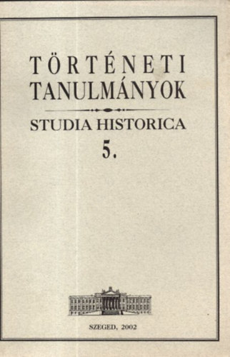 Zombori Istvn  (szerk.) - Trtneti tanulmnyok (Studia Historica 5.)