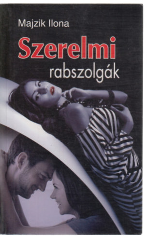 Majzik Ilona - Szerelmi rabszolgák