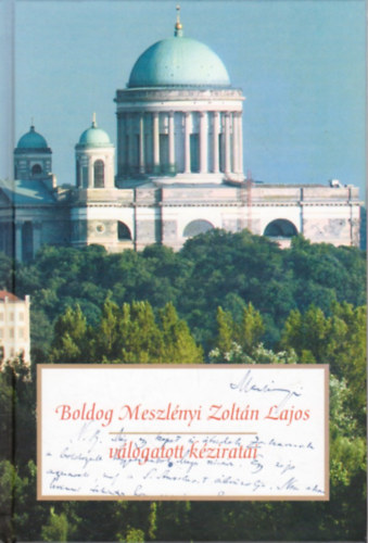 Beke Margit  (szerk.) - Boldog Meszlnyi Zoltn Lajos vlogatott kziratai