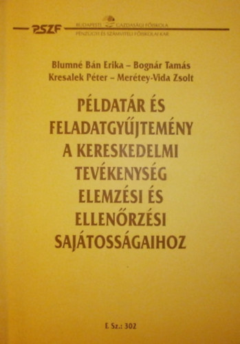 Blumn Bn Erika - Bognr Tams - Kresalek Pter - Mertey-Vida Zsolt - Pldatr s feladatgyjtemny a kereskedelmi tevkenysg elemzsi s ellenrzsi sajtossgaihoz