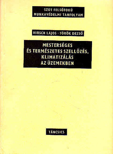 Hirsch Lajos- T�r�k Dezs� - Mesters�ges �s term�szetes szell�z�s, klimatiz�l�s az �zemekben