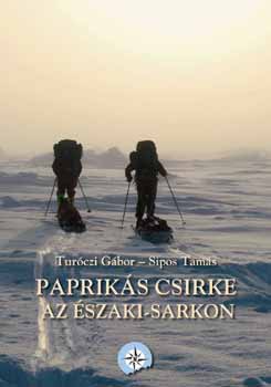 Turóczi Gábor; Sipos Tamás - Paprikás csirke az Északi-sarkon