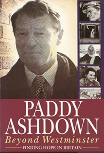 Paddy Ashdown - Beyond Westminster: finding hope in Britain