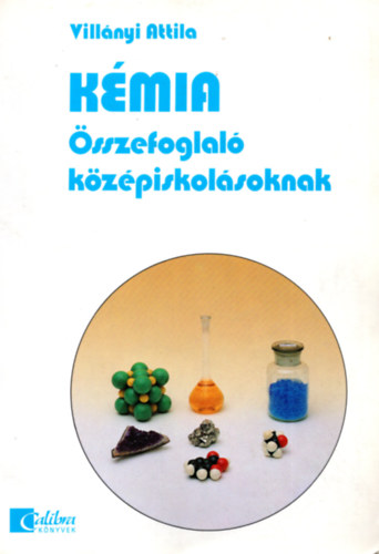 Vill�nyi Attila - K�mia - �sszefoglal� k�z�piskol�soknak