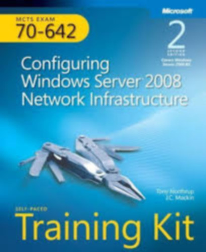 J. C. Mackin Tony Northrup - Configuring Windows Server 2008 Network Infrastructure Second edition Traiining Kit 70-642