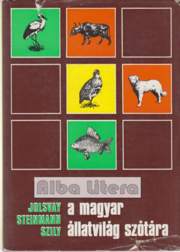 Jolsvay-Steinmann-Szily - A magyar �llatvil�g sz�t�ra (Magyar-latin �s latin-magyar)
