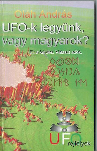 Oláh András - UFO-k legyünk, vagy magyarok?