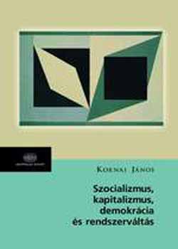 Kornai J�nos - Szocializmus, kapitalizmus, demokr�cia �s rendszerv�lt�s