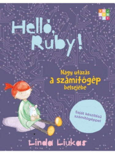 Linda Liukas - Hell, Ruby! Nagy utazs a szmtgp belsejbe