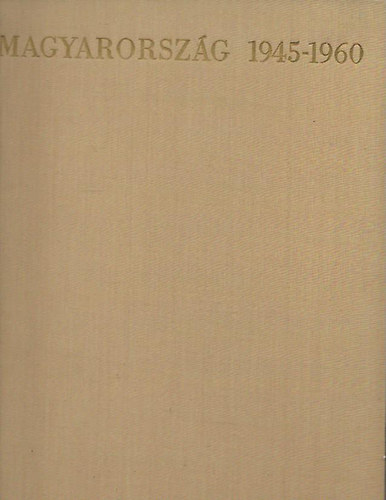 Baktai Ferenc-M�t� Gy�rgy - Magyarorsz�g 1945-1960