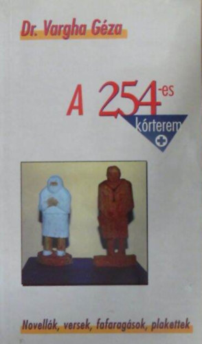 Dr. Vargha Géza - A 245-es kórterem Novellák, versek, fafaragások, plakettek/Nyugtalan nyugdíjas nyűglődései