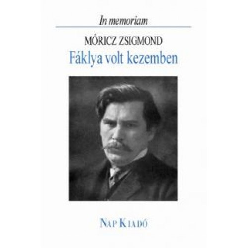 Libri Antikvár Könyv: Fáklya volt kezemben - In memoriam Móricz Zsigmond  (Márkus Béla) - 2007, 1990Ft