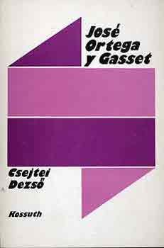 Csejtei Dezs� - Jos� Ortega y Gasset