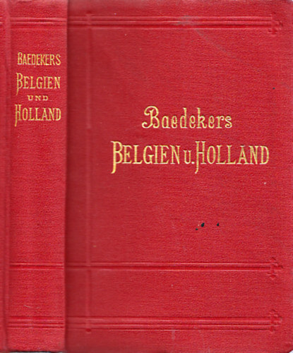 Karl Baedeker - Belgien und Holland nebst Luxemburg - Handbuch fr Reisende (Baedeker)