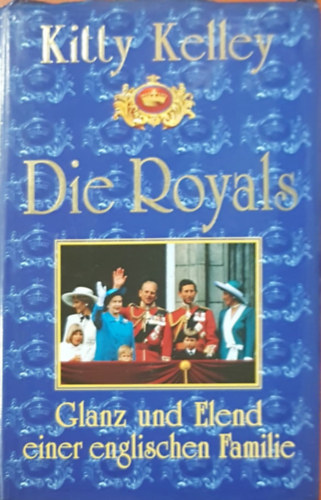 Kitty Kelley - Die Royals - Glanz und Elend einer englischen Familie
