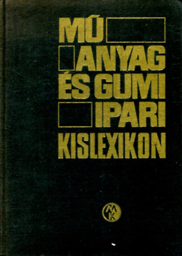 Kiss B�la   (szerk) - M�anyag �s gumiipari kislexikon