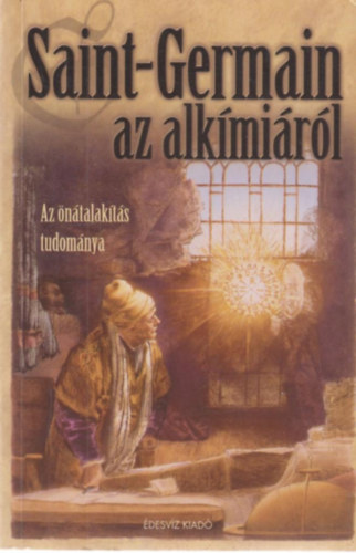 Elizabeth Clare Prophet Mark. L. Prophet - Saint-Germain az alkímiáról (Az önátalakítás tudománya)