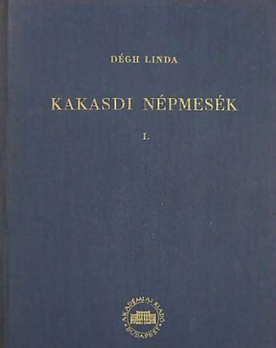 Dégh Linda - Kakasdi népmesék I.