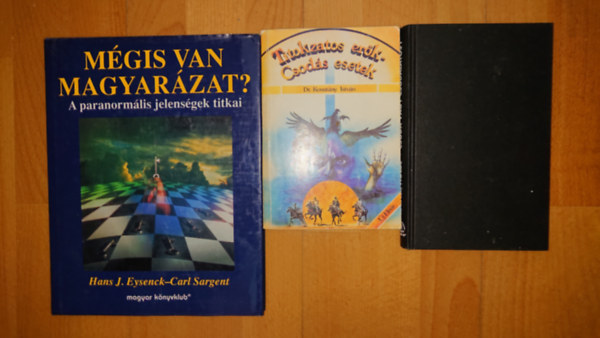 Dr. Kosutány István, Eysenck, H.J.-Sargent, C. Rainer Holbe - 3 könyv a megmagyarázhatatlanról: Csoda vagy csodálatos?, Titokzatos erők - csodás esetek, Mégis van magyarázat?