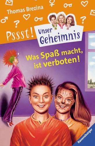 Thomas Brezina - Was Spaß macht, ist verboten! (Pssst! Unser Geheimnis 16.)