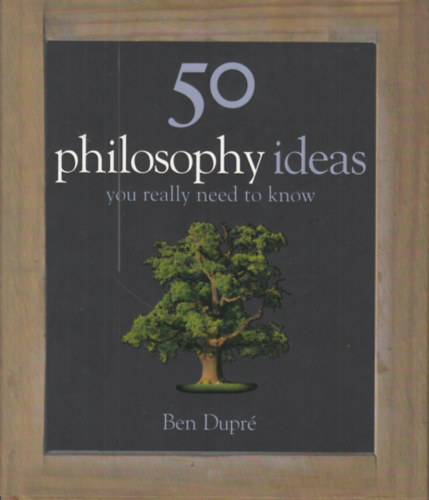 Ben Dupr� - 50 philosophy ideas, you really need to know