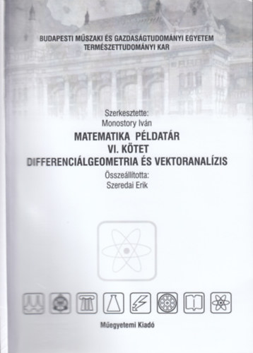 Monostory Iv�n  (szerk.) - Matematikai p�ldat�r VI. k�tet - Differenci�lgeometria �s vektoranal�zis (az: 040810)
